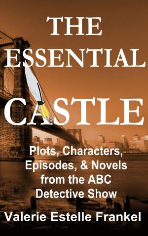Book cover of The Essential Castle: Plots, Characters, Episodes and Novels from the ABC Detective Show