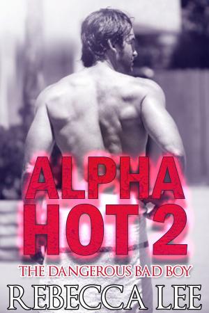Book cover of Alpha Hot 2: The Dangerous Bad Boy