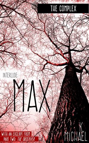 Cover of the book The Complex, Interlude One: Max by James Creamwood