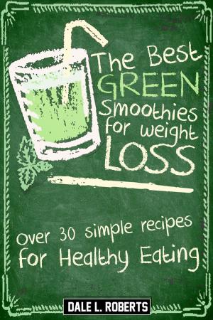 Cover of the book The Best Green Smoothies for Weight Loss: Over 30 Simple Recipes for Healthy Eating by Lewis Haas