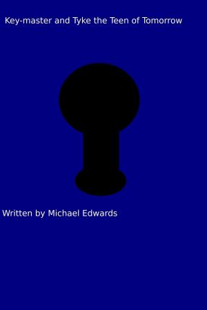 Cover of the book The Key-Master and Tyke The Teen Of Tomorrow by Michael Edwards