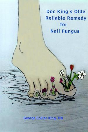 Book cover of Doc King's Olde Reliable Remedy for Nail Fungus