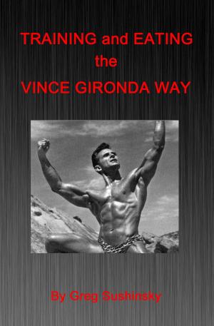 Cover of the book Training and Eating the Vince Gironda Way by Michael Boyle, Mark Verstegen