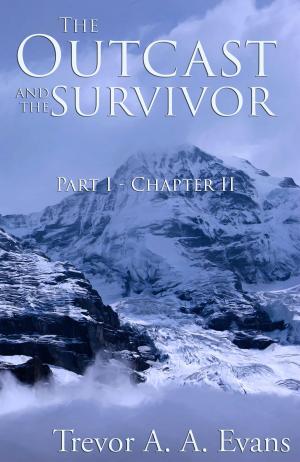 Cover of the book The Outcast and the Survivor: Chapter Two by Trevor A. A. Evans