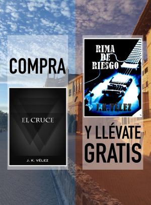 Cover of the book Compra "El Cruce" y llévate gratis "Rima de Riesgo" by J. K. Vélez, Ainhoa Montañez