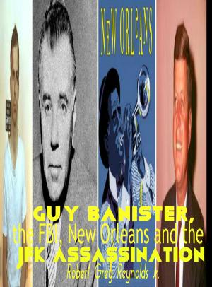 Cover of the book Guy Banister, the FBI, New Orleans and the JFK Assassination by Robert Grey Reynolds Jr