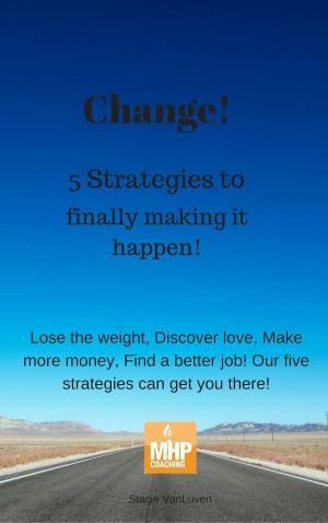 Cover of the book Change! 5 strategies to finally making it happen by Melanie Silos