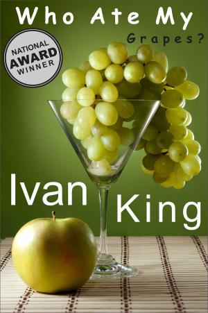 Cover of the book Who Ate My Grapes? by Ivan King