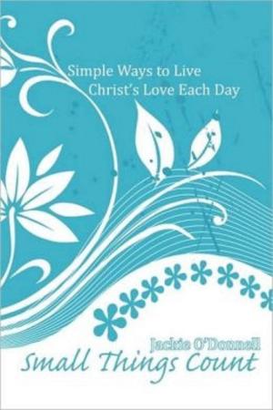 Cover of the book Small Things Count: Simple Ways to Live Christ's Love Each Day by Nishant Baxi