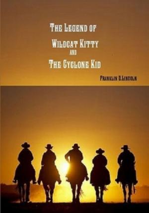 Cover of the book The Legend of Wildcat Kitty and The Cyclone Kid by Roger Thornton