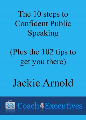 Cover of The Ten Steps to Confident Public Speaking + 102 Tips to get you there