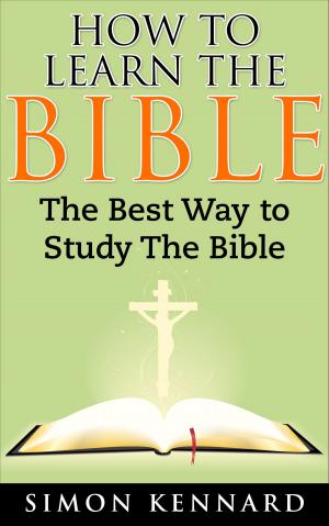 Cover of the book How To Learn The Bible: The Best Way To Study The Bible by Kevin Clarke