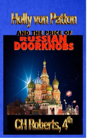 Cover of the book Holly von Patton and the Price of Russian Doorknobs by Michael C. Madden