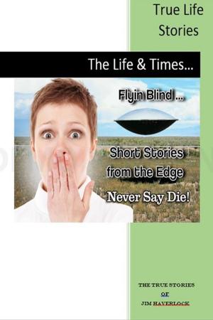 Cover of the book Never Say Die: True Life Stories by Lorilyn Roberts