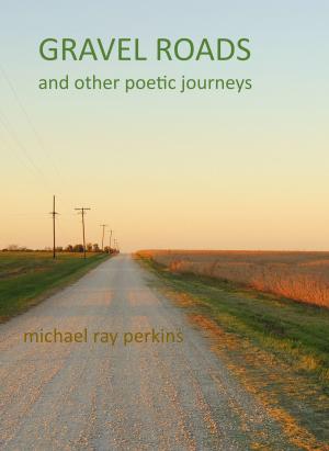 Book cover of Gravel Roads and Other Journeys: A book of Poetry