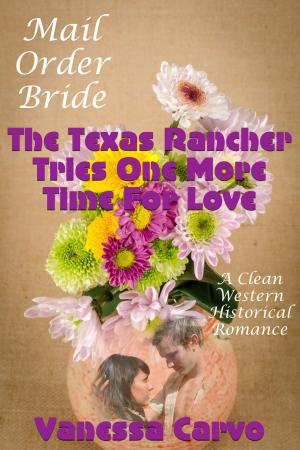Cover of the book Mail Order Bride: The Texas Rancher Tries One More Time For Love (A Clean Western Historical Romance) by Victoria Otto