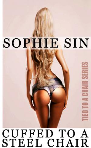 Cover of the book Cuffed To A Steel Chair (Tied To A Chair Series) by Sophie Sin