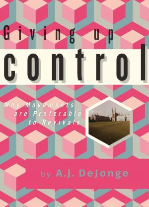Cover of the book Giving up Control: Why Movements Are Preferable to Revivals by Felix Asade
