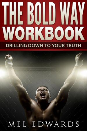 Cover of the book The Bold Way Workbook: Drilling Down to Your Truth by Dave Baxter M.A.S.C.(Life Coach)