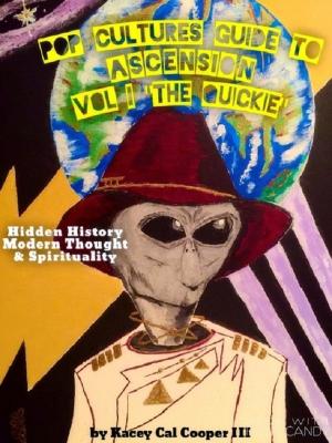 Cover of the book Pop-Cultures Guide to Ascension; Vol I “The Quickie” Hidden History, Modern Thought & Spirituality by Charles 3X Alexander