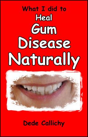 Cover of the book What I did to Heal Gum Disease Naturally by Minister Gary Tate