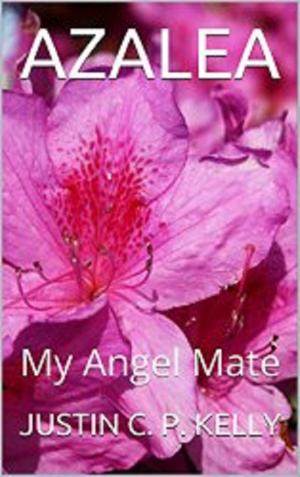 Cover of the book Azalea (My Angel Mate) by Justin CP Kelly