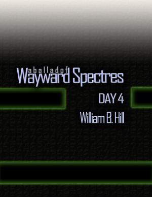 Cover of the book A Ballad of Wayward Spectres: Day 4 by John Mack