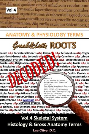 Cover of Anatomy & Physiology Terms Greek&Latin ROOTS DECODED! Vol.4: Skeletal System: Histology and Gross Anatomy