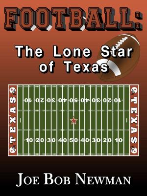 Cover of the book FOOTBALL: The Lone Star of Texas by Joe Bob Newman