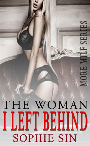 Cover of the book The Woman I Left Behind (More MILF Series) by Sophie Sin