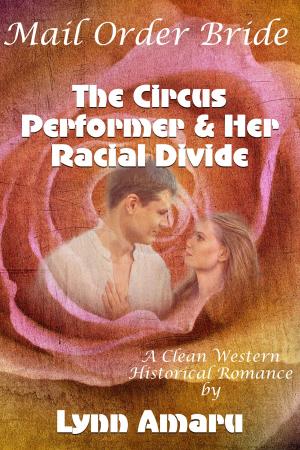 Cover of Mail Order Bride: The Circus Performer & Her Racial Divide (A Clean Western Historical Romance)