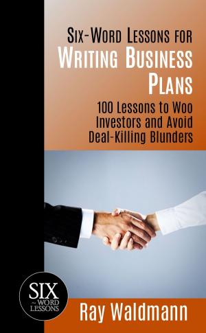 Cover of the book Six-Word Lessons for Writing Business Plans: 100 Lessons to Woo Investors and Avoid Deal-Killing Blunders by John Wright