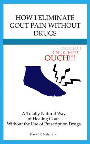 Cover of the book How I Eliminate Gout Pain Without Drugs by Christopher J. Perkins