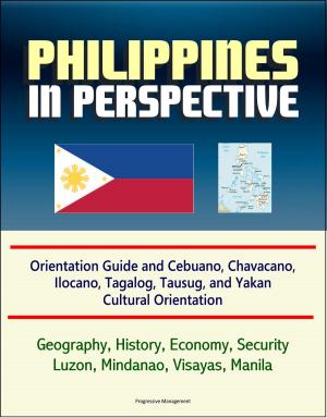Cover of Philippines in Perspective: Orientation Guide and Cebuano, Chavacano, Ilocano, Tagalog, Tausug, and Yakan Cultural Orientation: Geography, History, Economy, Security, Luzon, Mindanao, Visayas, Manila