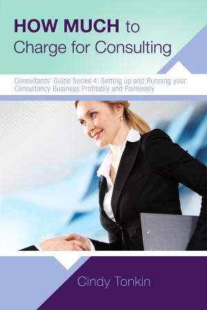 Book cover of How Much to Charge for Consulting: Profitable and Painless Consulting