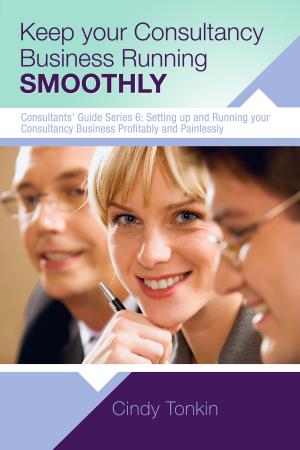 Cover of Keep Your Consultancy Business Running Smoothly: Systems and Templates you need