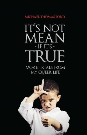 Cover of the book It's Not Mean If It's True: More Trials From My Queer Life by Rigoberto Gonzalez