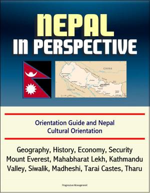 Book cover of Nepal in Perspective: Orientation Guide and Nepal Cultural Orientation: Geography, History, Economy, Security, Mount Everest, Mahabharat Lekh, Kathmandu Valley, Siwalik, Madheshi, Tarai Castes, Tharu