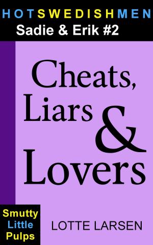 Cover of the book Cheats, Liars & Lovers (Sadie & Erik #2) by Lotte Larsen