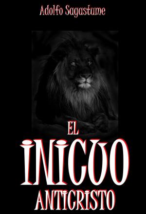 Cover of the book El Inicuo Anticristo by Adolfo Sagastume