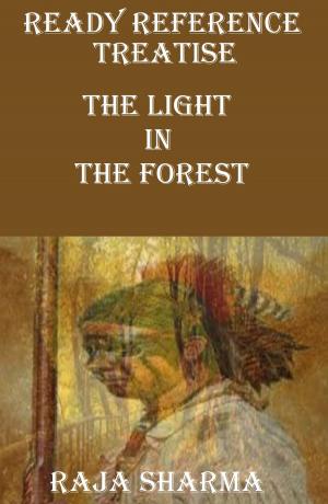Cover of the book Ready Reference Treatise: The Light In the Forest by Raja Sharma