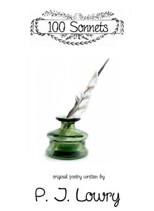 Cover of the book 100 Sonnets by P.J. Lowry