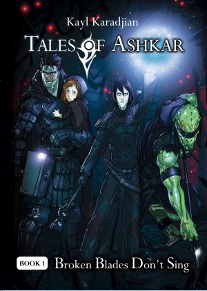Cover of the book Broken Blades Don't Sing (Tales of Ashkar Book One) by Kirsten Greco