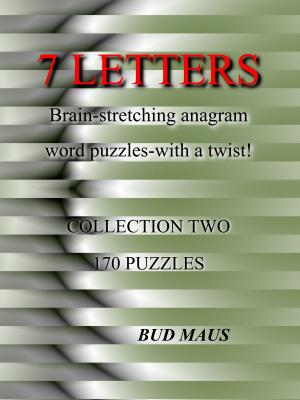 Cover of the book 7 Letters. 170 brain-stretching anagram word puzzles, with a different twist. Collection two by Bud Maus