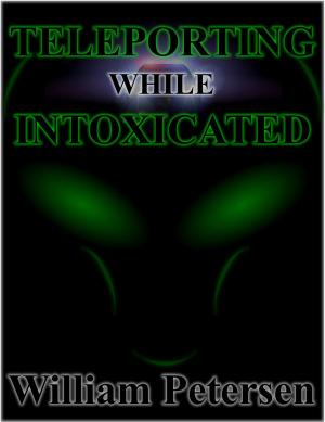 Cover of the book Teleporting While Intoxicated by Morgan St. James, Dennis N. Griffin