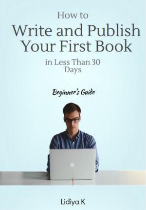 Cover of How to Write and Publish Your First Book in Less Than 30 Days: A Beginner's Guide
