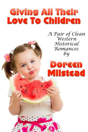 Cover of the book Giving All Their Love To Children (A Pair Of Clean Western Historical Romances) by Jessica Candy
