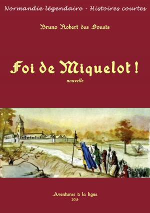 Cover of the book Foi de Miquelot ! by Bruno Robert des Douets