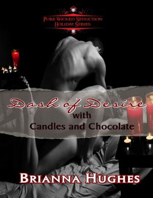 Cover of the book Dash of Desire With Candles and Chocolate (Pure Wicked Seduction Series - Holiday Short Series) by Mara Stone