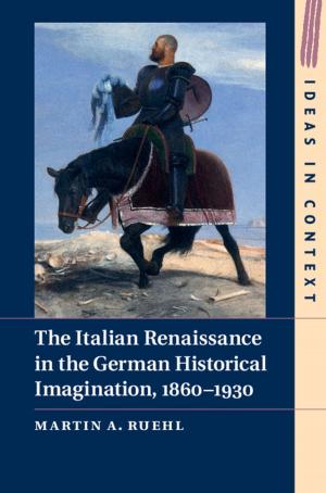 Cover of the book The Italian Renaissance in the German Historical Imagination, 1860–1930 by Susan L. Moffitt